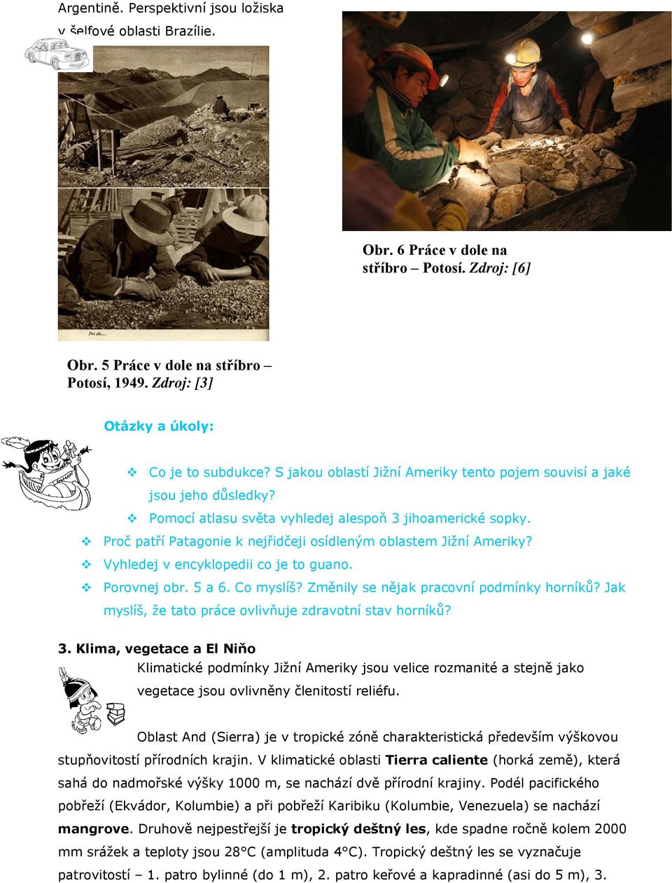 Proč patří Patagonie k nejřidčeji osídleným oblastem Jižní Ameriky? Vyhledej v encyklopedii co je to guano. Porovnej obr. 5 a 6. Co myslíš? Změnily se nějak pracovní podmínky horníků?