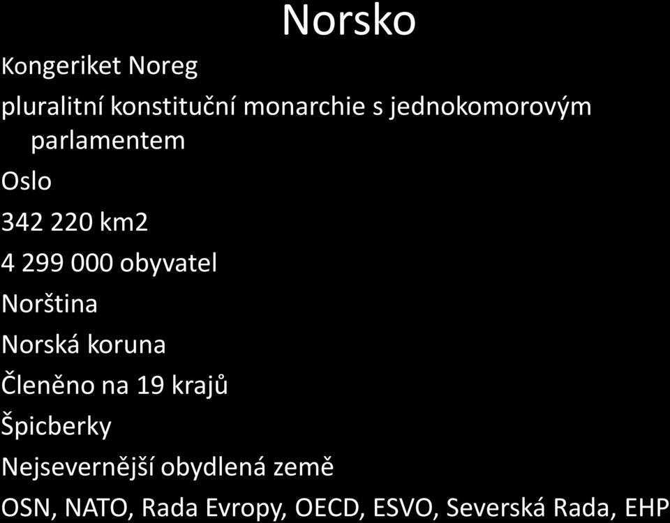 Norština Norská koruna Členěno na 19 krajů Špicberky