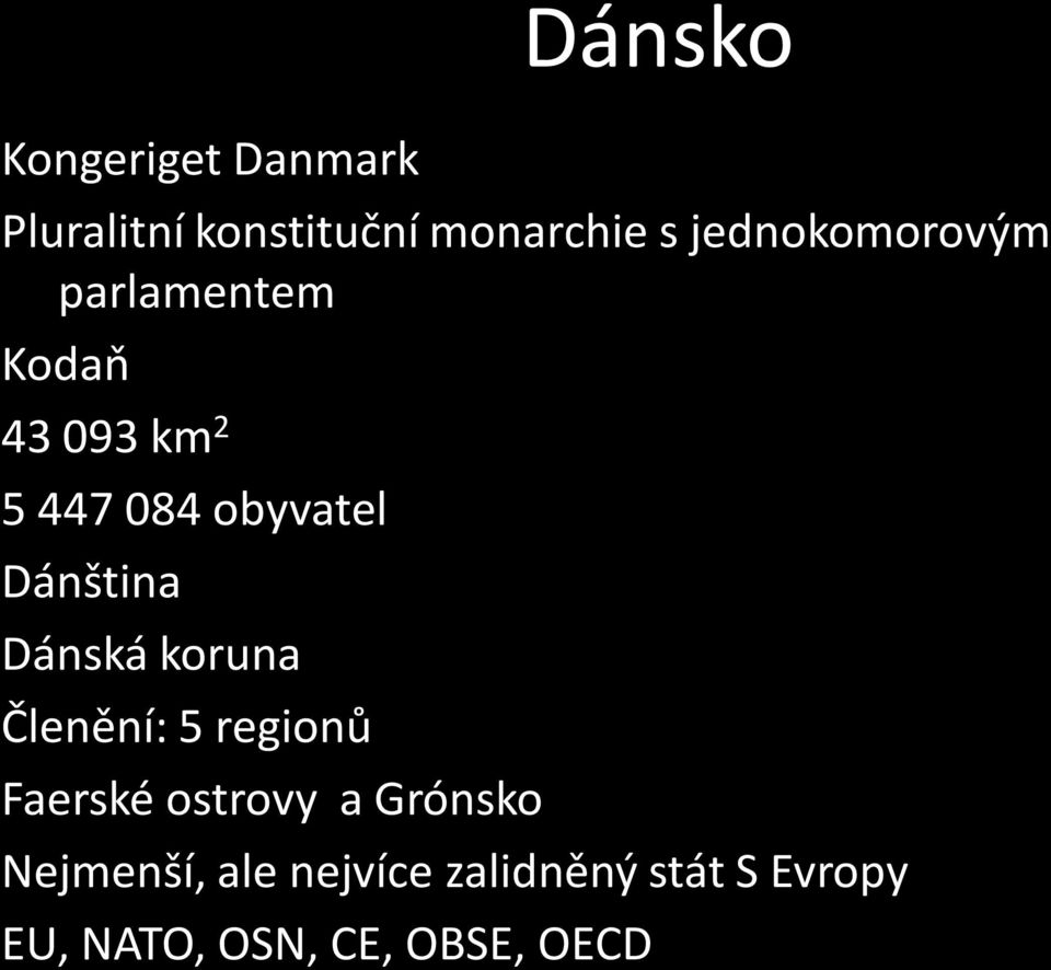 Dánština Dánská koruna Členění: 5 regionů Faerské ostrovy a