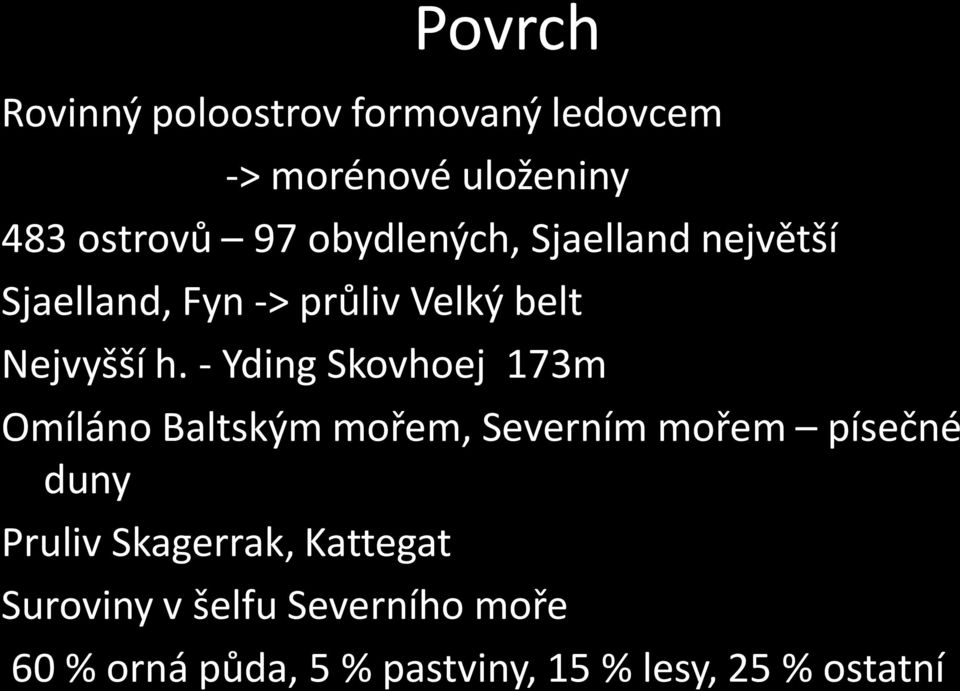 - Yding Skovhoej 173m Omíláno Baltským mořem, Severním mořem písečné duny Pruliv