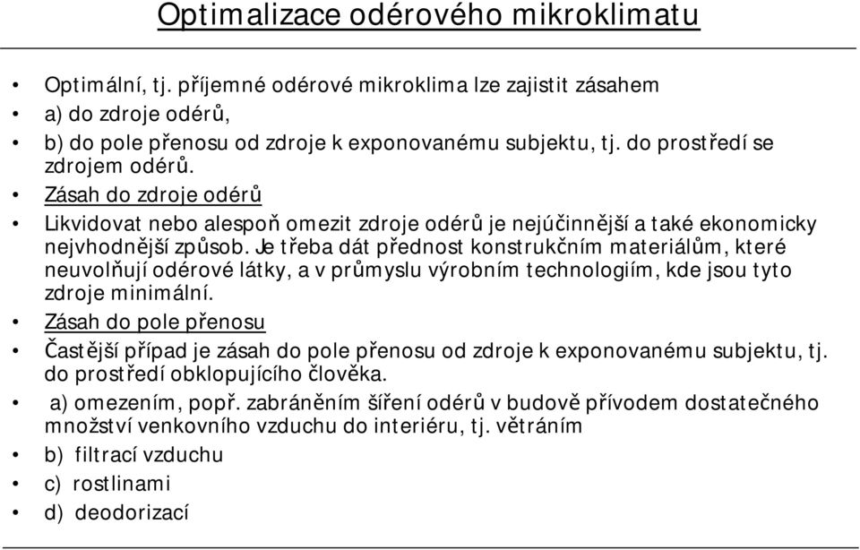 Je třeba dát přednost konstrukčním materiálům, které neuvolňují odérovélátky, a vprůmyslu výrobním technologiím, kde jsou tyto zdroje minimální.