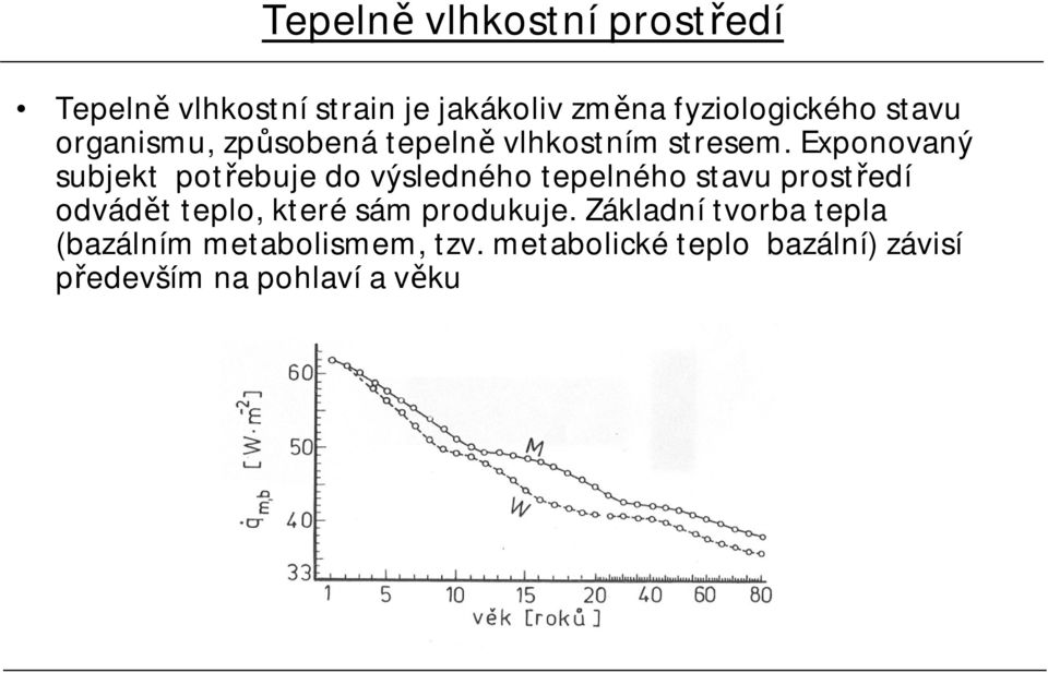 Exponovaný subjekt potřebuje do výsledného tepelného stavu prostředí odvádět teplo, které