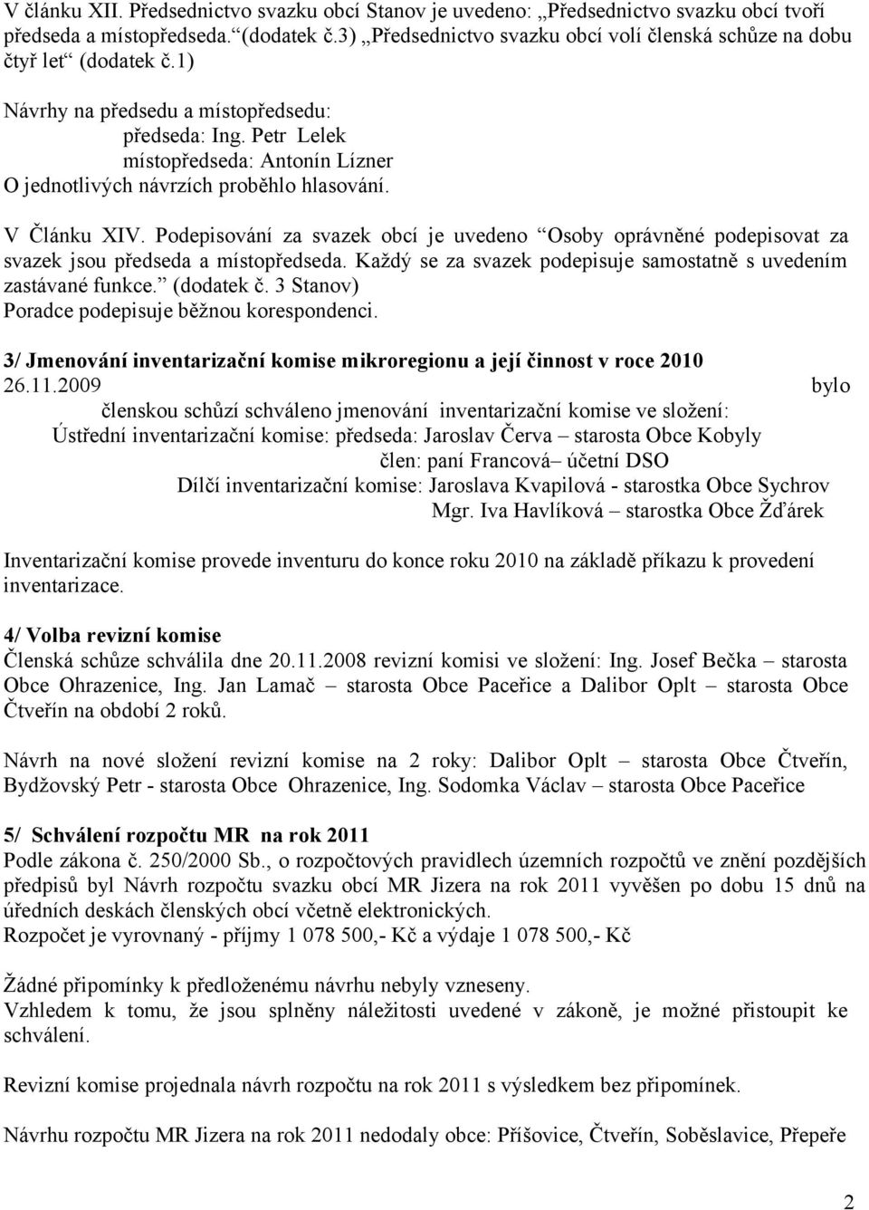 Petr Lelek místopředseda: Antonín Lízner O jednotlivých návrzích proběhlo hlasování. V Článku XIV.