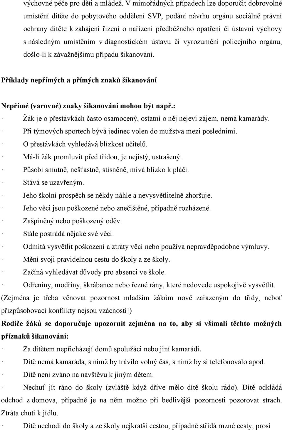 ústavní výchovy s následným umístěním v diagnostickém ústavu či vyrozumění policejního orgánu, došlo-li k závažnějšímu případu šikanování.