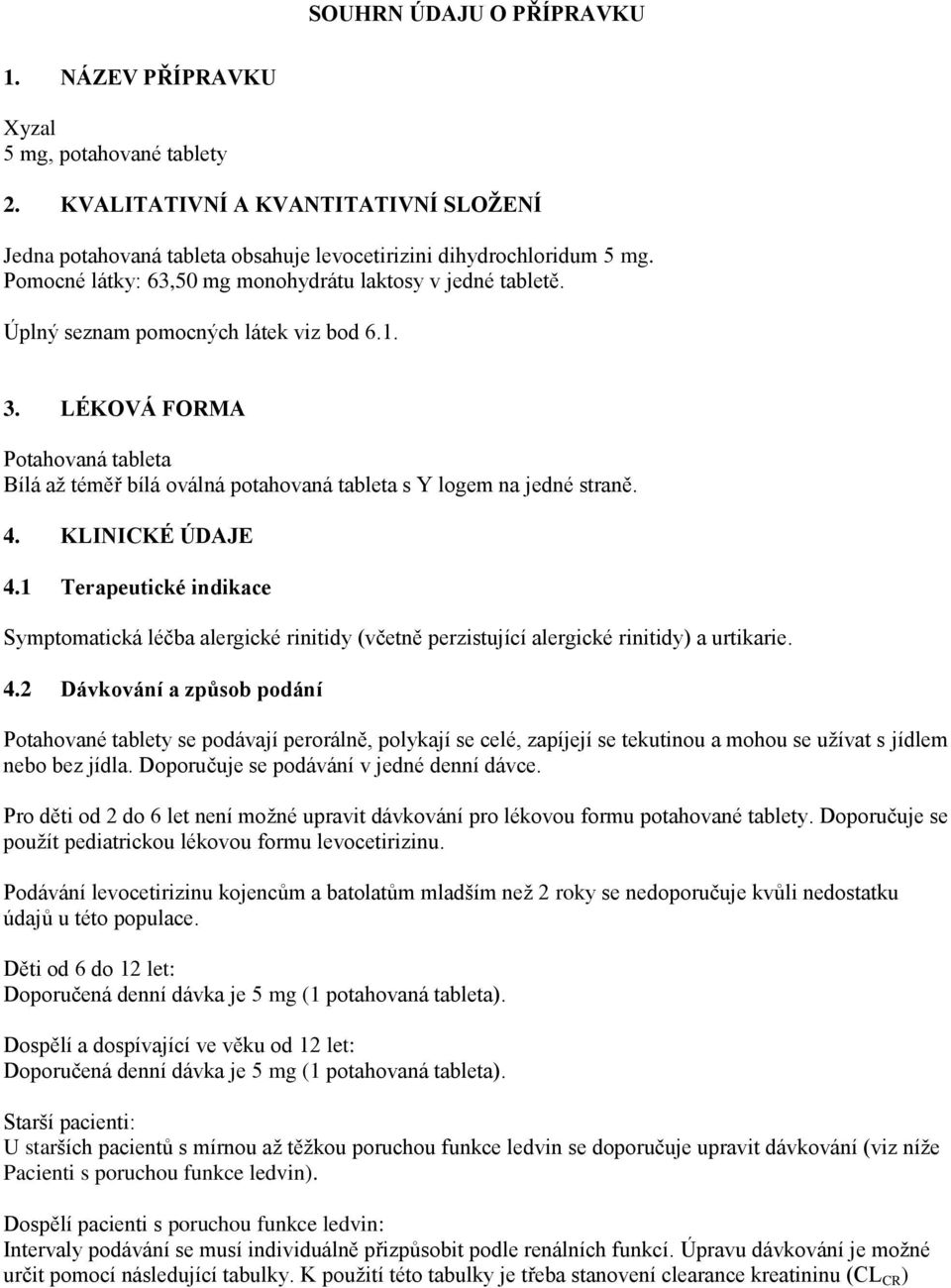 LÉKOVÁ FORMA Potahovaná tableta Bílá až téměř bílá oválná potahovaná tableta s Y logem na jedné straně. 4. KLINICKÉ ÚDAJE 4.