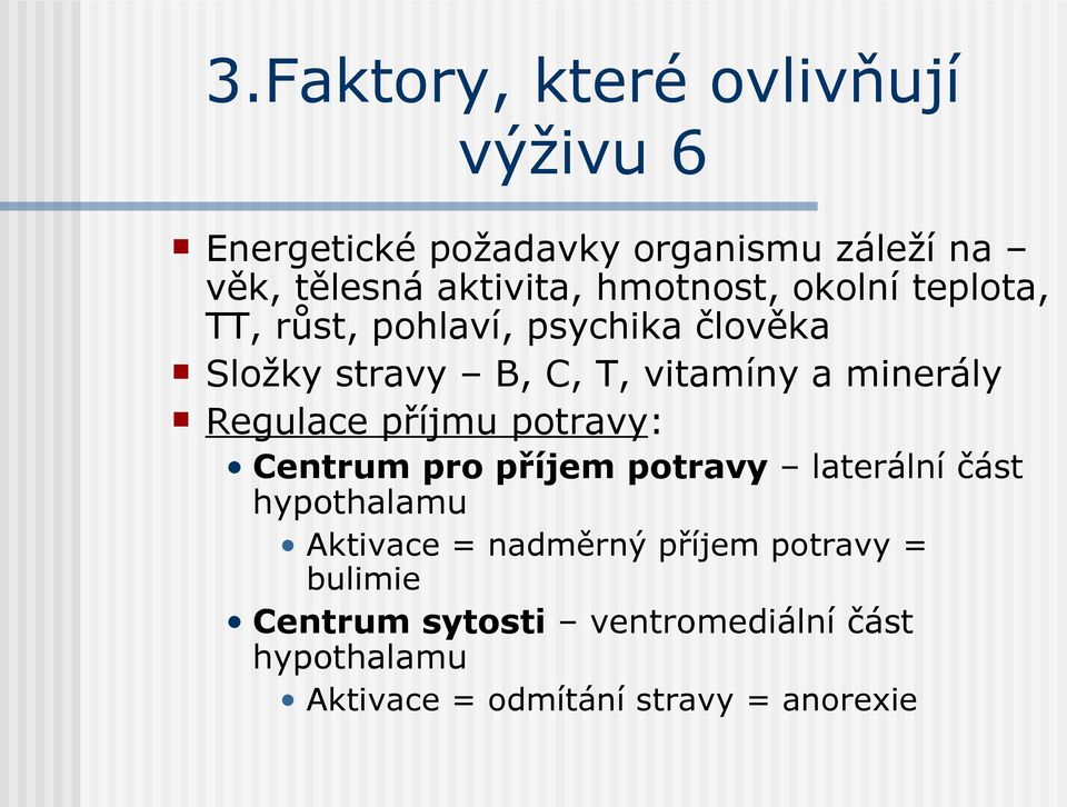 minerály Regulace příjmu potravy: Centrum pro příjem potravy laterální část hypothalamu Aktivace =