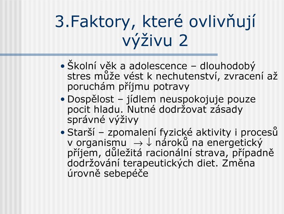 Nutné dodržovat zásady správné výživy Starší zpomalení fyzické aktivity i procesů v organismu nároků