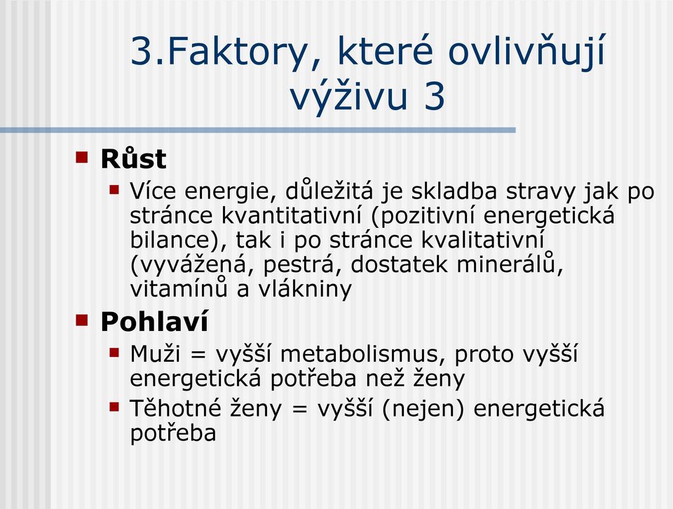 stránce kvantitativní (pozitivní energetická bilance), tak i po stránce kvalitativní