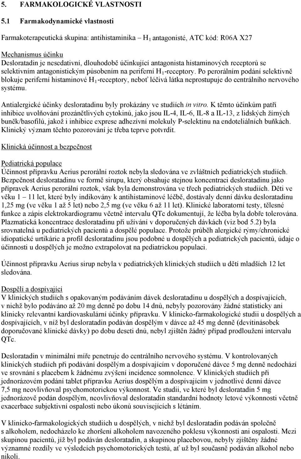 histaminových receptorů se selektivním antagonistickým působením na periferní H 1 -receptory.