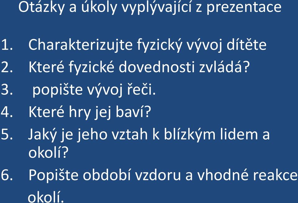 Které fyzické dovednosti zvládá? 3. popište vývoj řeči. 4.