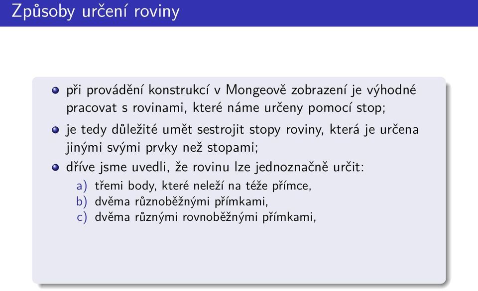 určena jinými svými prvky než stopami; dříve jsme uvedli, že rovinu lze jednoznačně určit: a)