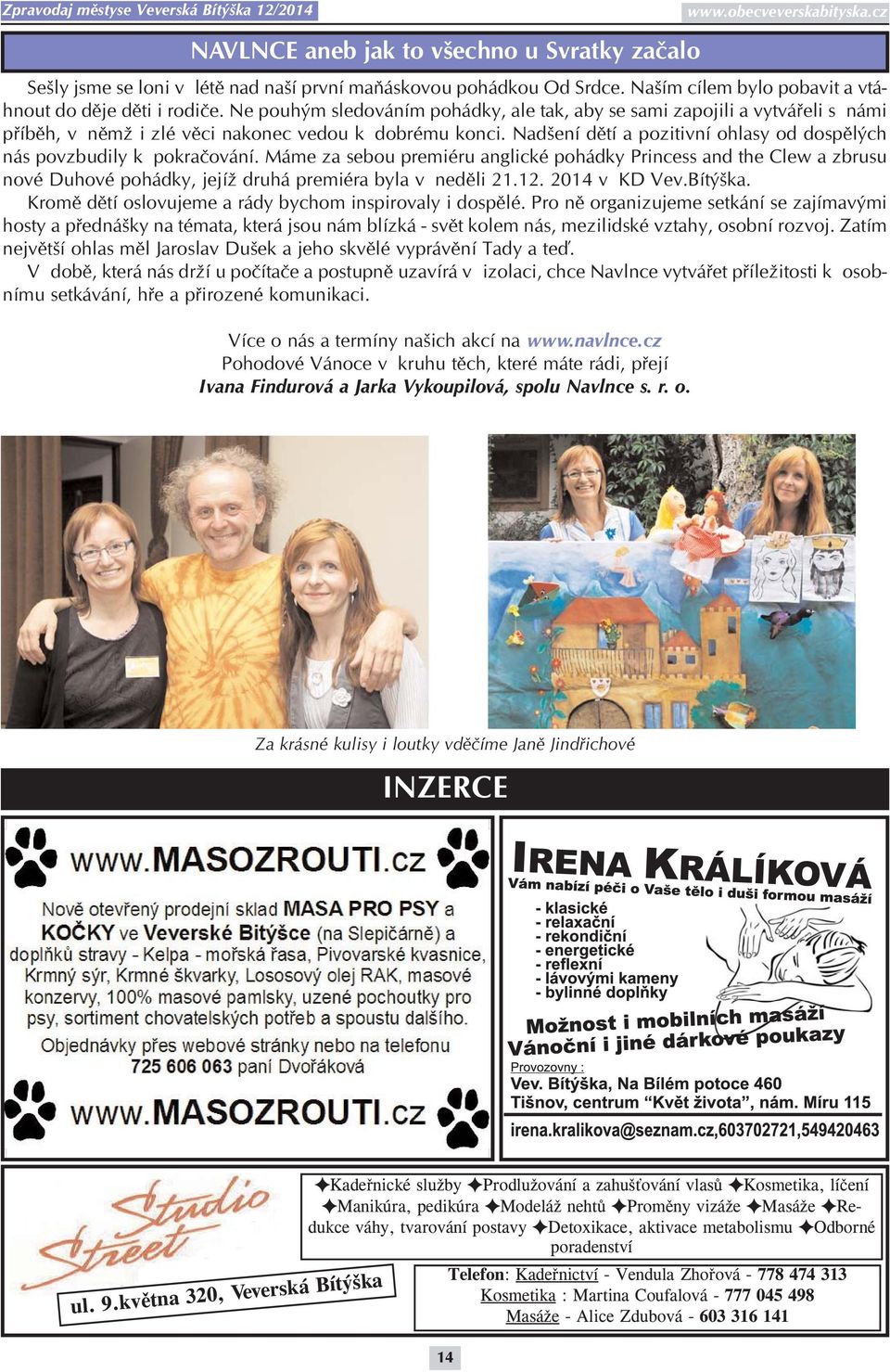 Nadšení dětí a pozitivní ohlasy od dospělých nás povzbudily k pokračování.