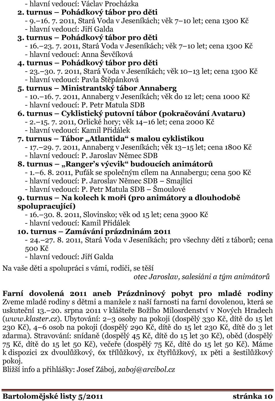 turnus Ministrantský tábor Annaberg - 10. 16. 7. 2011, Annaberg v Jeseníkách; věk do 12 let; cena 1000 Kč - hlavní vedoucí: P. Petr Matula SDB 6.