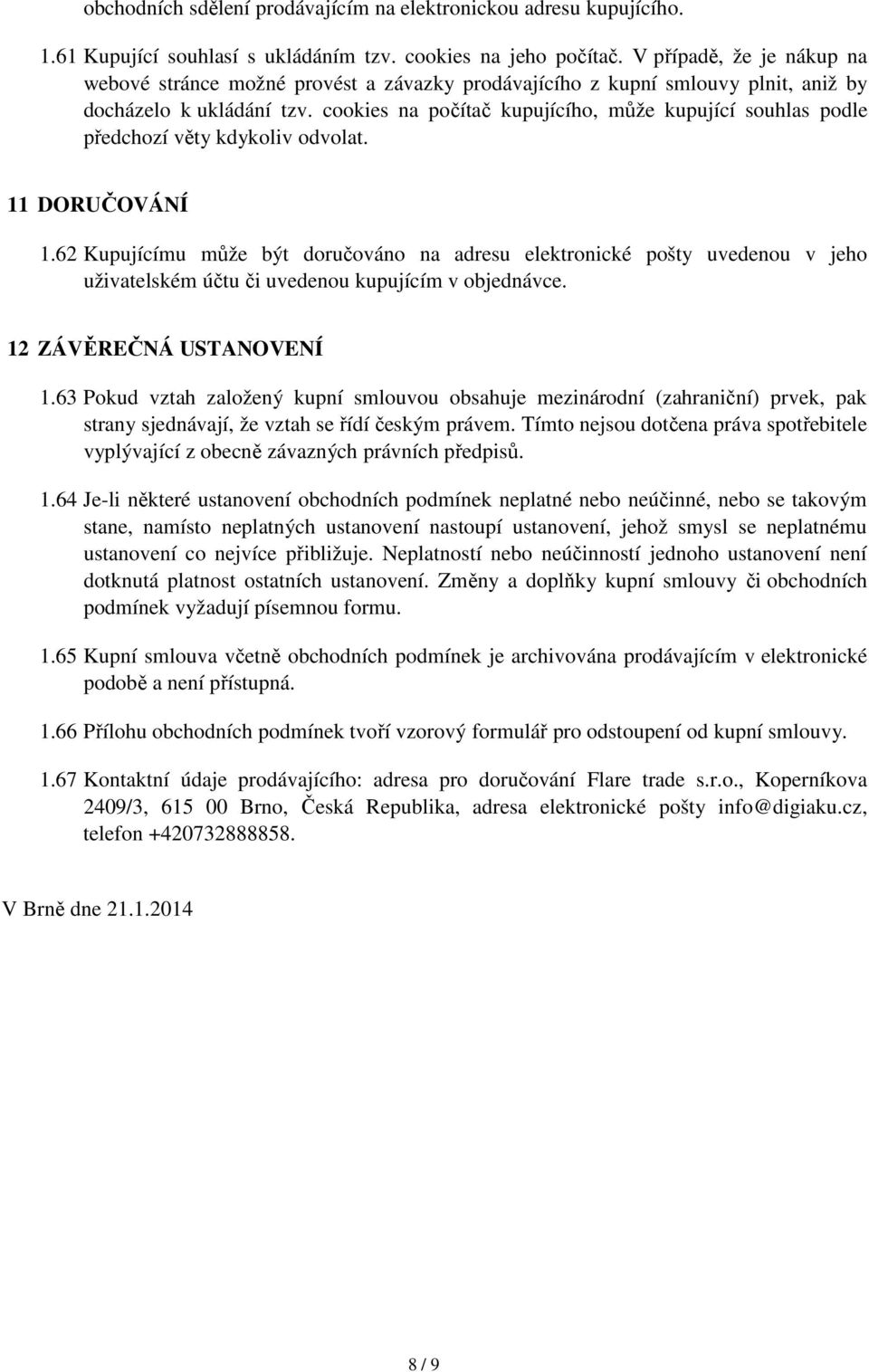 cookies na počítač kupujícího, může kupující souhlas podle předchozí věty kdykoliv odvolat. 11 DORUČOVÁNÍ 1.