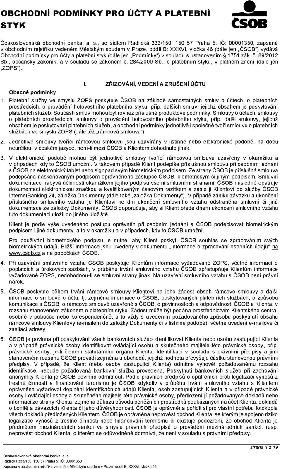 , o platebním styku, v platném znění (dále jen ZOPS ). Obecné podmínky I. ZŘIZOVÁNÍ, VEDENÍ A ZRUŠENÍ ÚČTU 1.