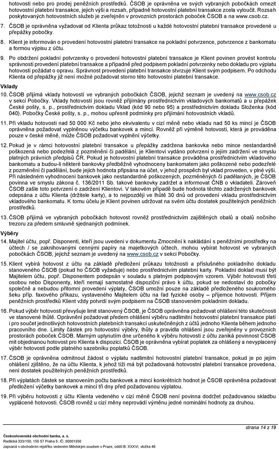 Rozsah poskytovaných hotovostních služeb je zveřejněn v provozních prostorách poboček ČSOB a na www.csob.cz. 7.