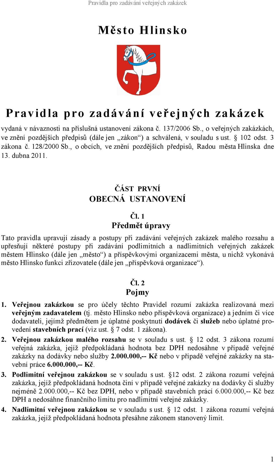 , o obcích, ve znění pozdějších předpisů, Radou města Hlinska dne 13. dubna 2011. ČÁST PRVNÍ OBECNÁ USTANOVENÍ Čl.