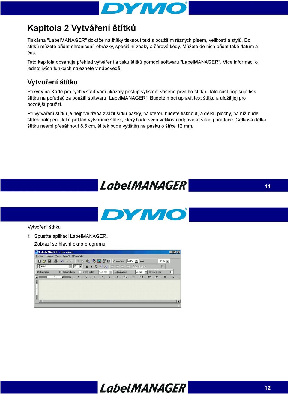 Tato kapitola obsahuje přehled vytváření a tisku štítků pomocí softwaru "LabelMANAGER". Více informací o jednotlivých funkcích naleznete v nápovědě.