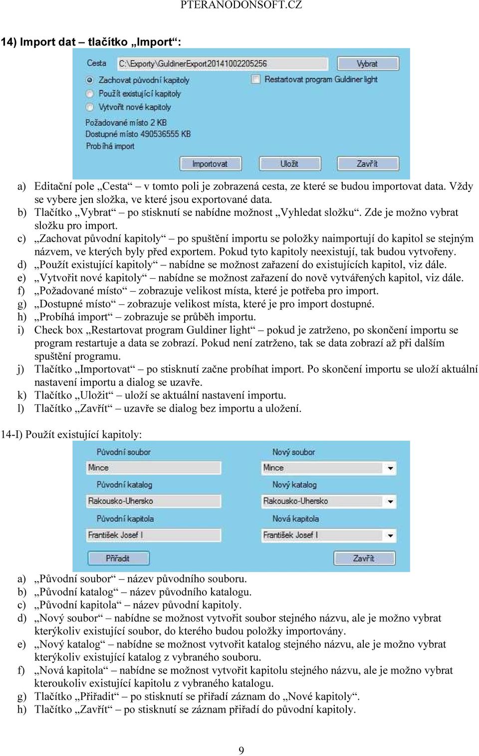 c) Zachovat původní kapitoly po spuštění importu se položky naimportují do kapitol se stejným názvem, ve kterých byly před exportem. Pokud tyto kapitoly neexistují, tak budou vytvořeny.