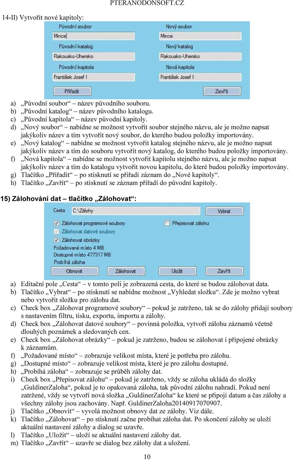 e) Nový katalog nabídne se možnost vytvořit katalog stejného názvu, ale je možno napsat jakýkoliv název a tím do souboru vytvořit nový katalog, do kterého budou položky importovány.