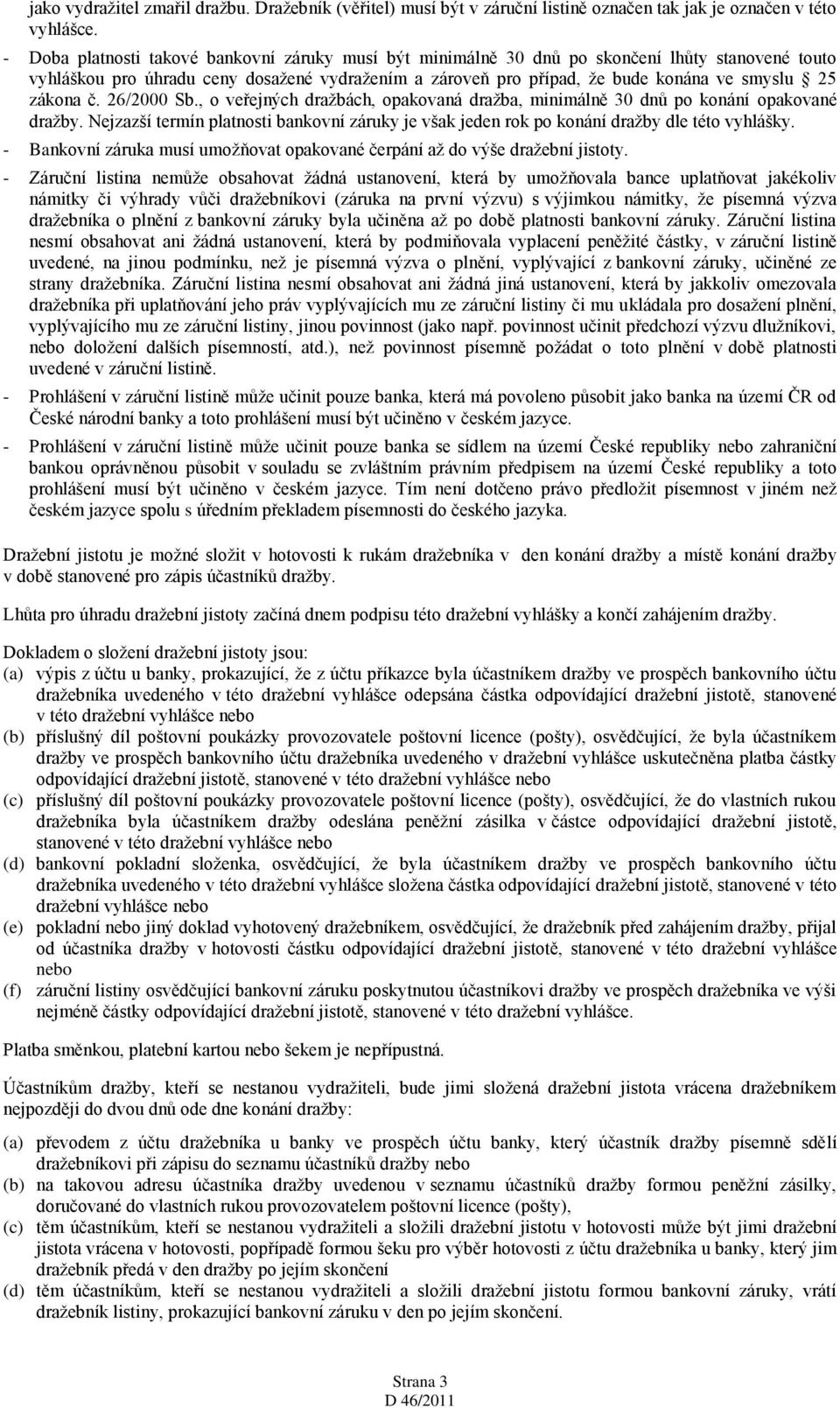 zákona č. 26/2000 Sb., o veřejných dražbách, opakovaná dražba, minimálně 30 dnů po konání opakované dražby.