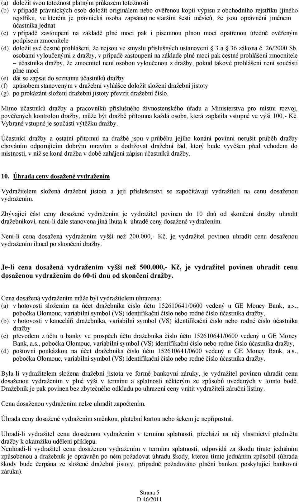 (d) doložit své čestné prohlášení, že nejsou ve smyslu příslušných ustanovení 3 a 36 zákona č. 26/2000 Sb.