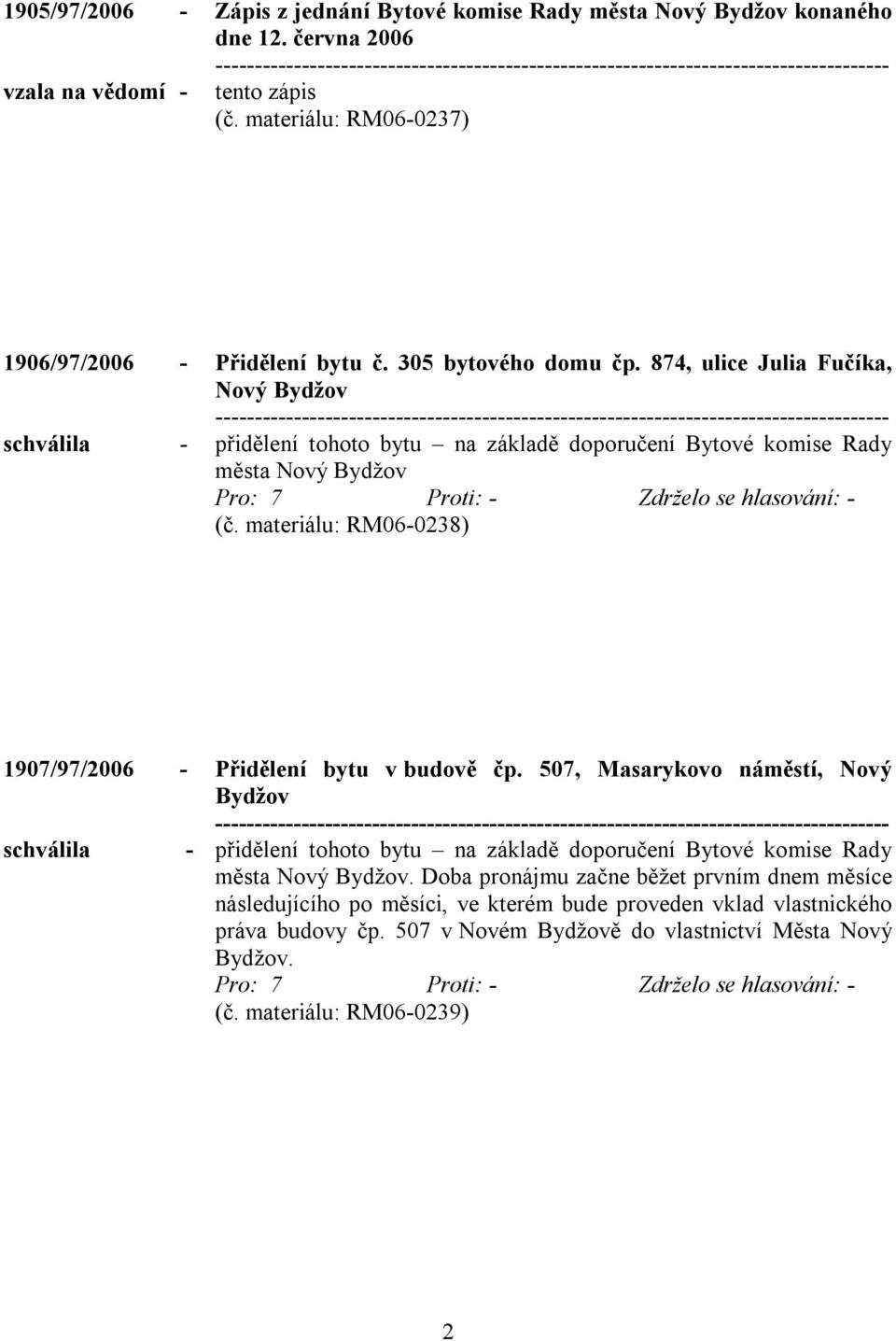 materiálu: RM06-0238) 1907/97/2006 - Přidělení bytu v budově čp.