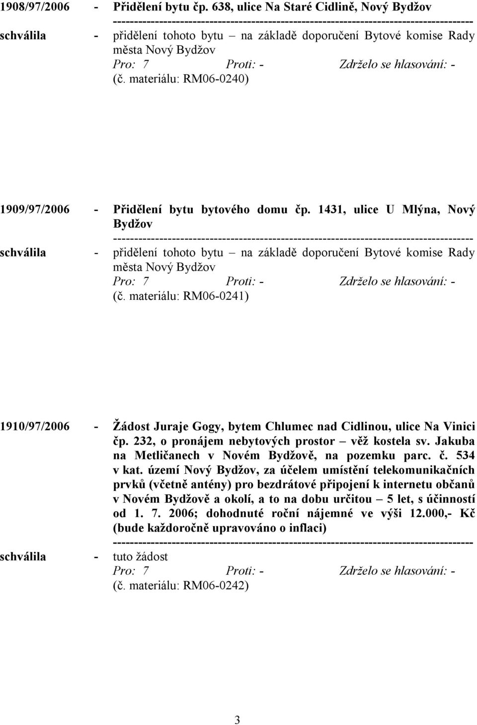 materiálu: RM06-0241) 1910/97/2006 - Žádost Juraje Gogy, bytem Chlumec nad Cidlinou, ulice Na Vinici čp. 232, o pronájem nebytových prostor věž kostela sv.