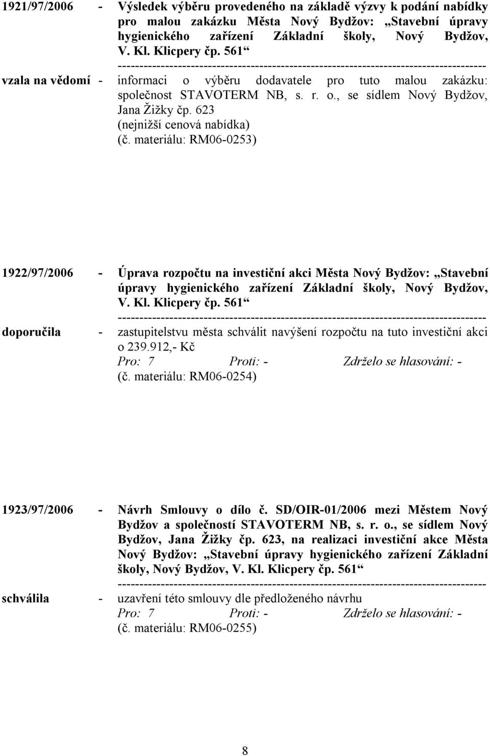 materiálu: RM06-0253) 1922/97/2006 - Úprava rozpočtu na investiční akci Města Nový Bydžov: Stavební úpravy hygienického zařízení Základní školy, Nový Bydžov, V. Kl. Klicpery čp.