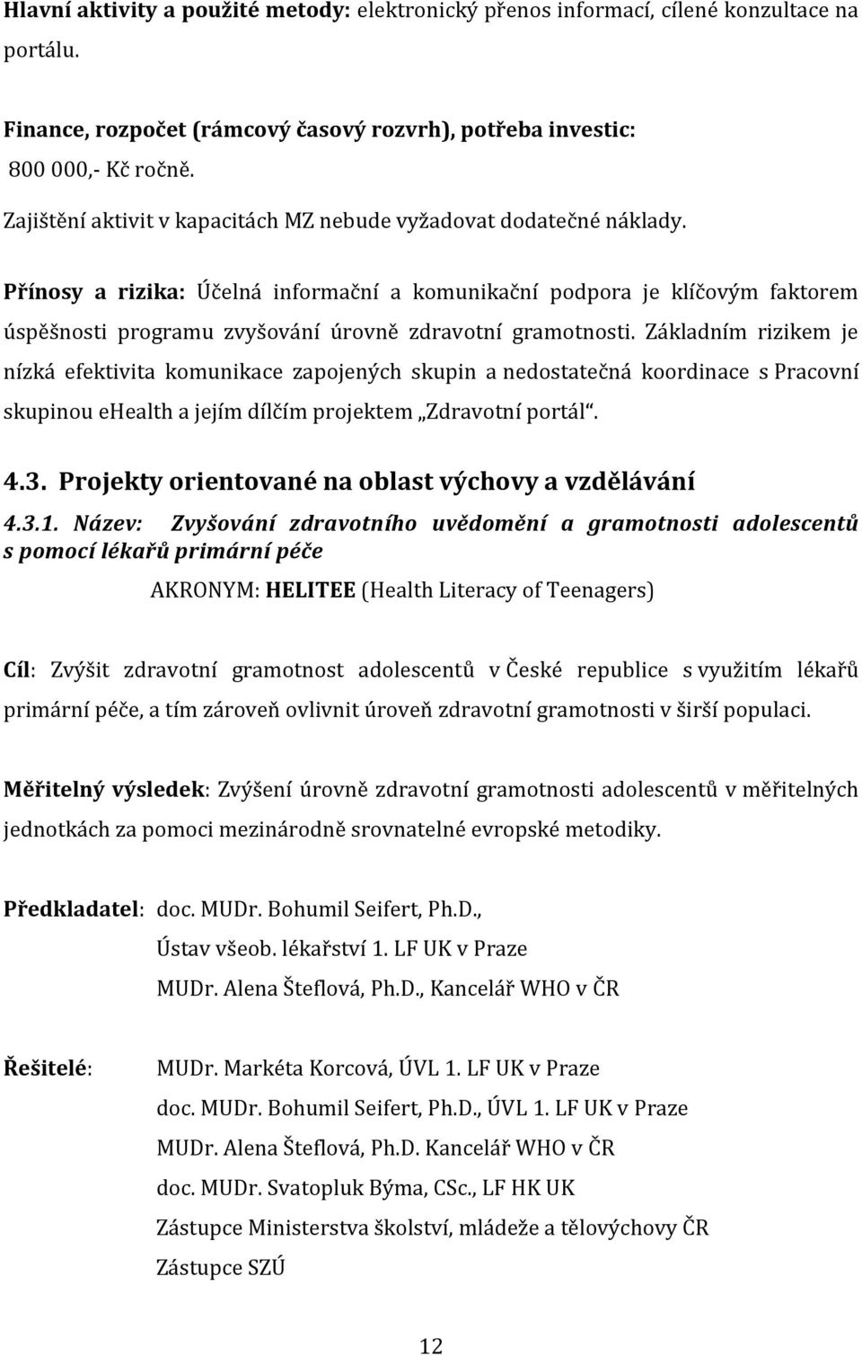 Přínosy a rizika: Účelná informační a komunikační podpora je klíčovým faktorem úspěšnosti programu zvyšování úrovně zdravotní gramotnosti.