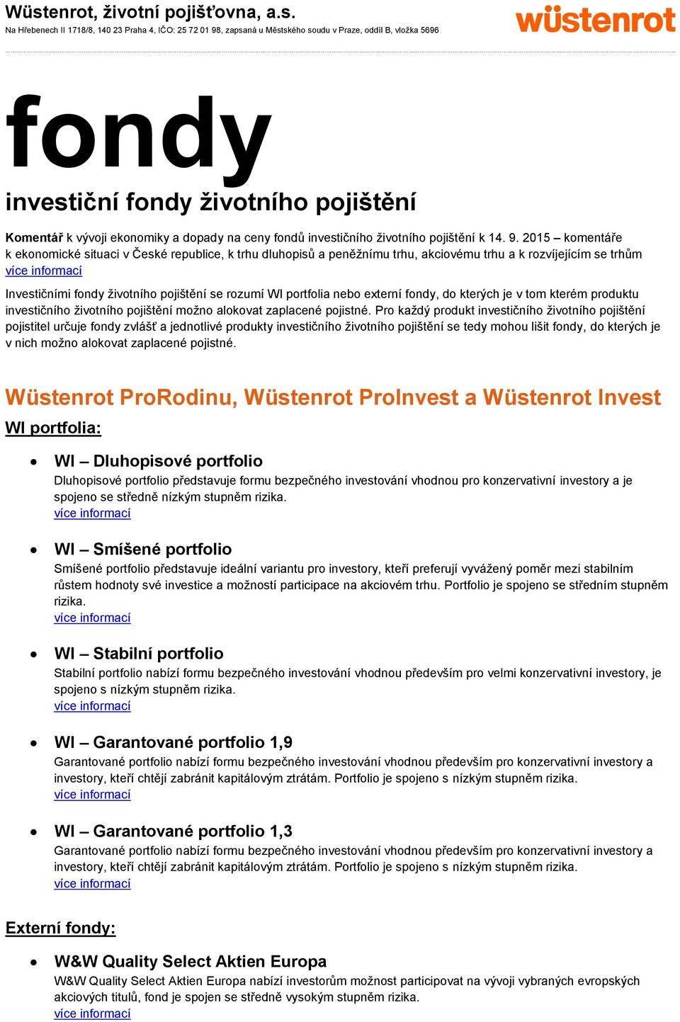 externí fondy, do kterých je v tom kterém produktu investičního životního pojištění možno alokovat zaplacené pojistné.