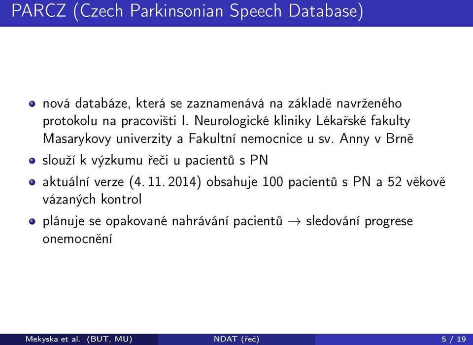 Anny v Brně slouží k výzkumu řeči u pacientů s PN aktuální verze (4. 11.