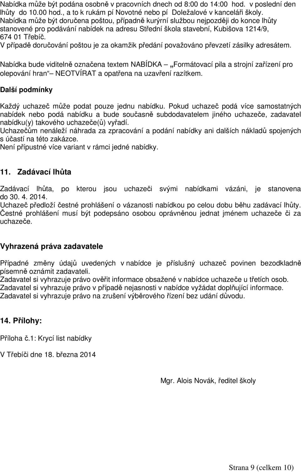 V případě doručování poštou je za okamžik předání považováno převzetí zásilky adresátem.