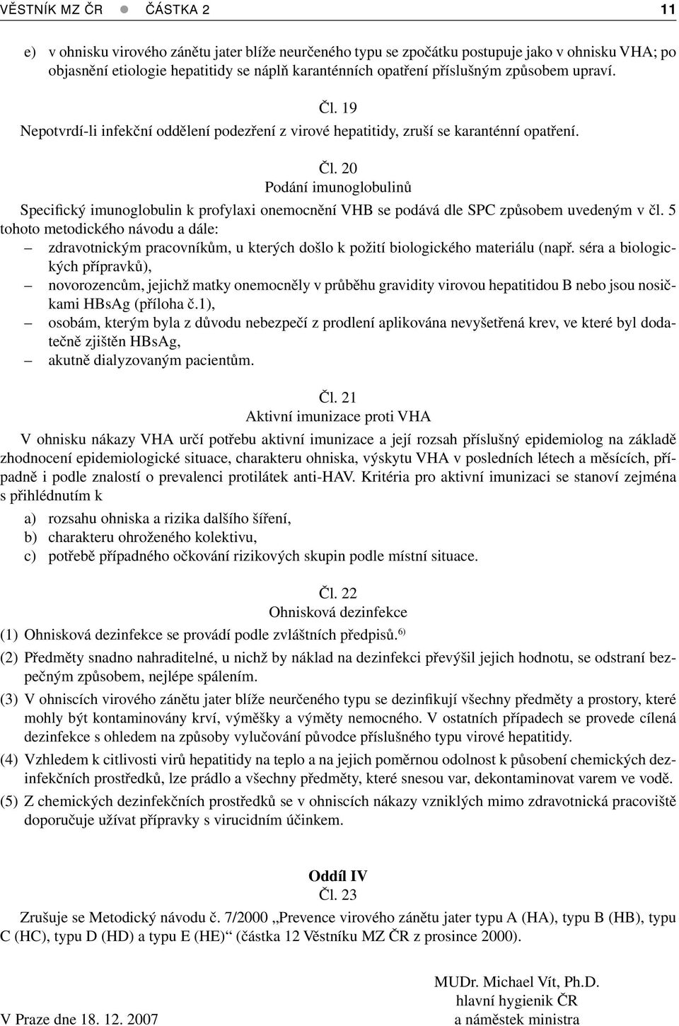 5 tohoto metodického návodu a dále: zdravotnickým pracovníkům, u kterých došlo k požití biologického materiálu (např.