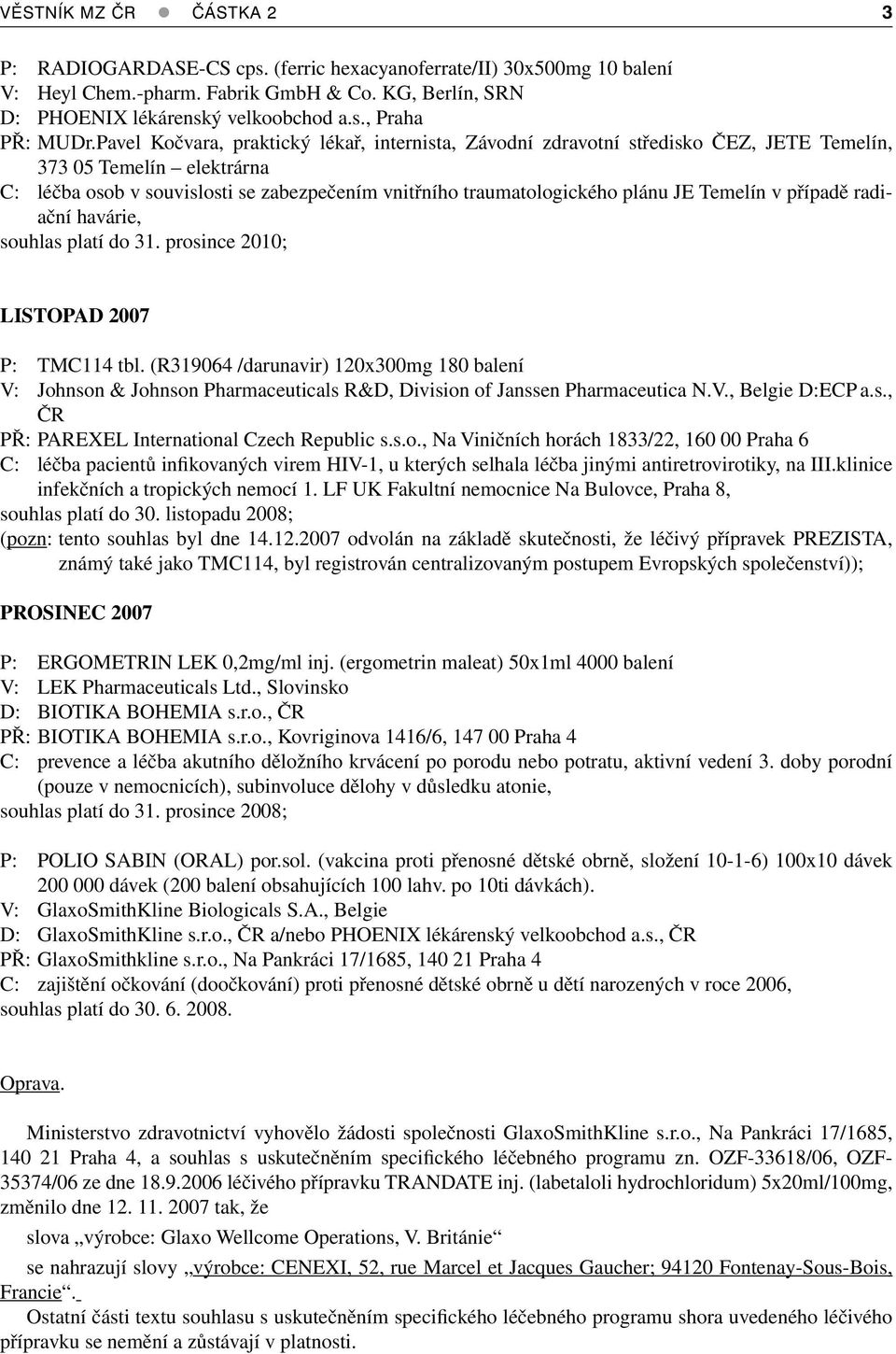 Temelín v případě radiační havárie, souhlas platí do 31. prosince 2010; LISTOPAD 2007 P: TMC114 tbl.