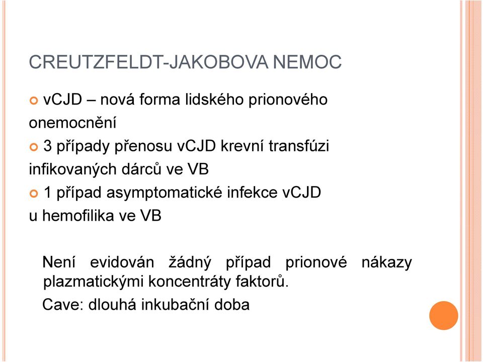 asymptomatické infekce vcjd u hemofilika ve VB Není evidován žádný případ