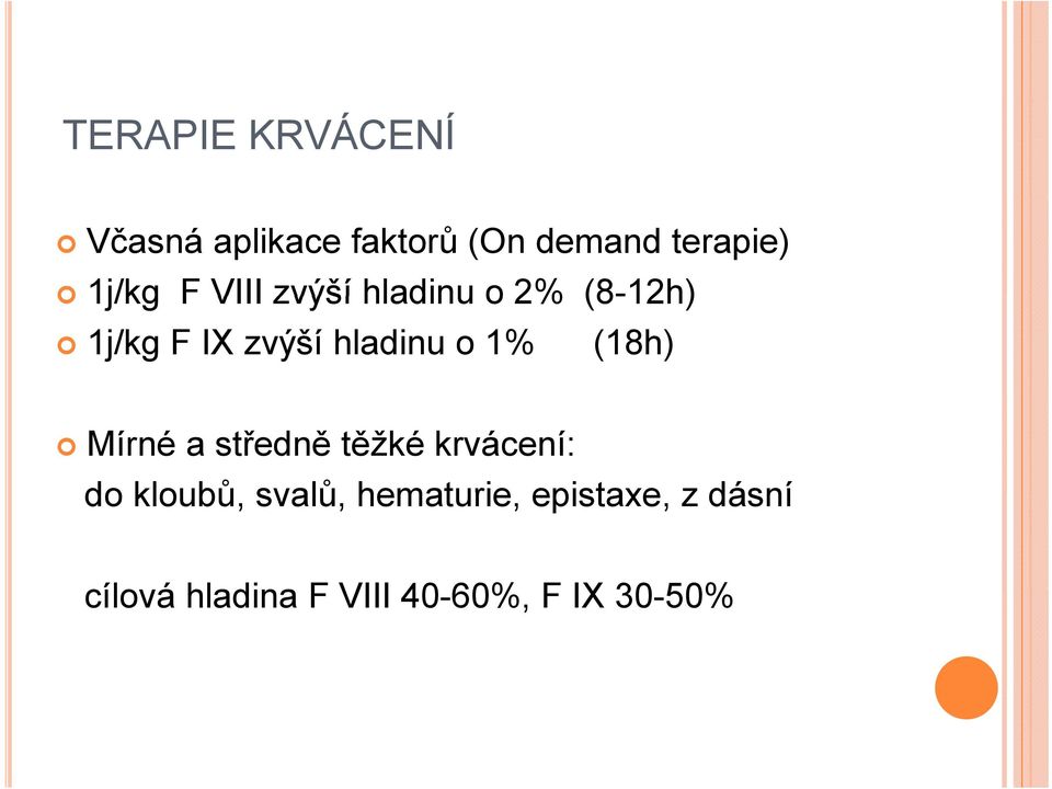 o 1% (18h) Mírné a středně těžké krvácení: do kloubů, svalů,