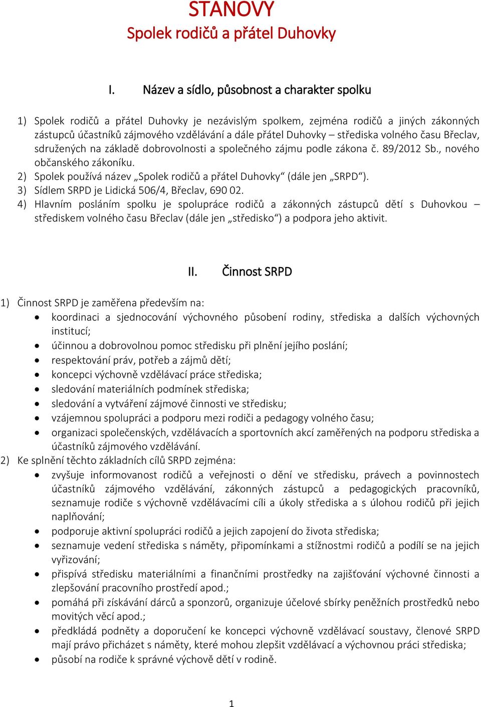 střediska volného času Břeclav, sdružených na základě dobrovolnosti a společného zájmu podle zákona č. 89/2012 Sb., nového občanského zákoníku.