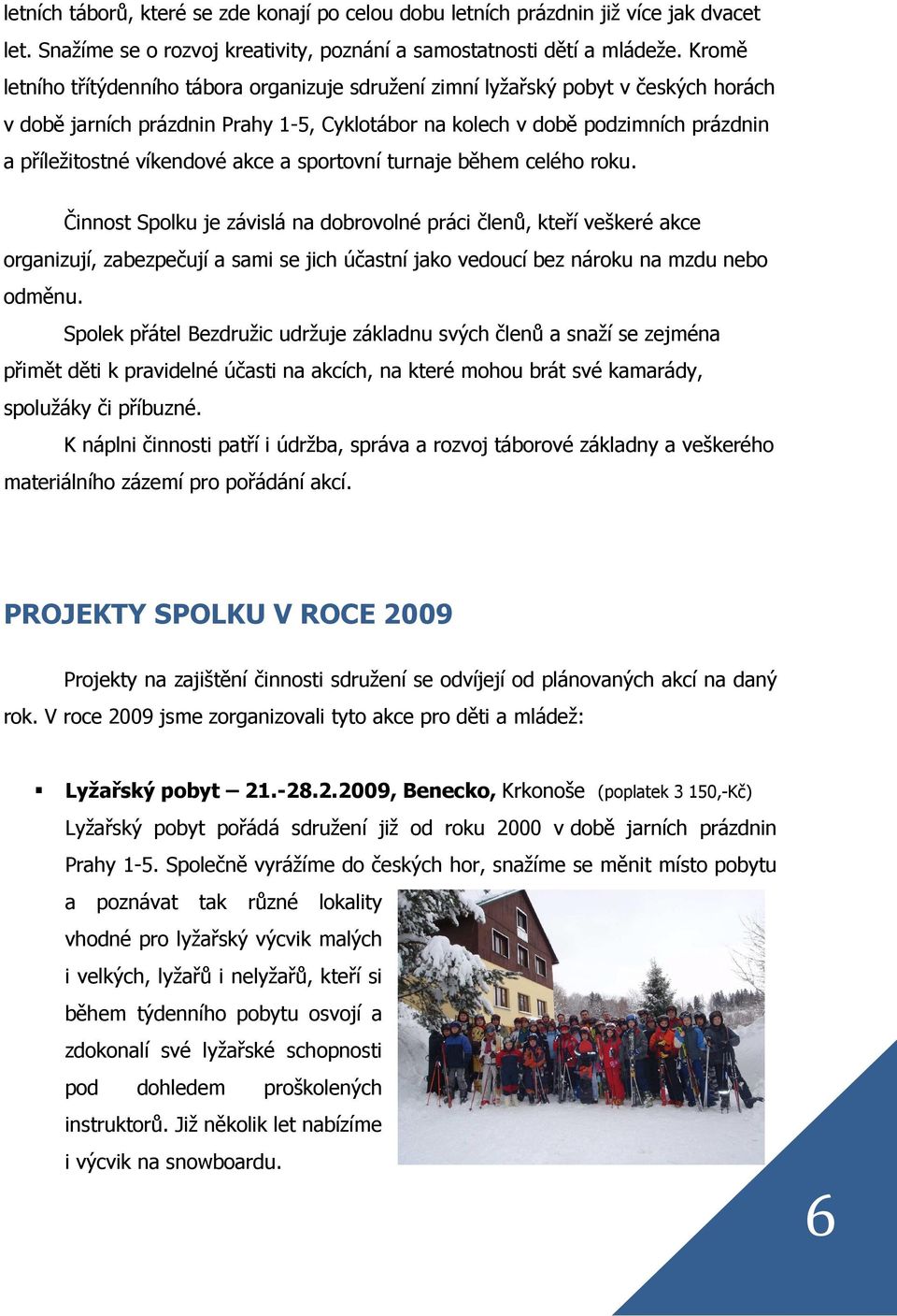 víkendové akce a sportovní turnaje během celého roku.