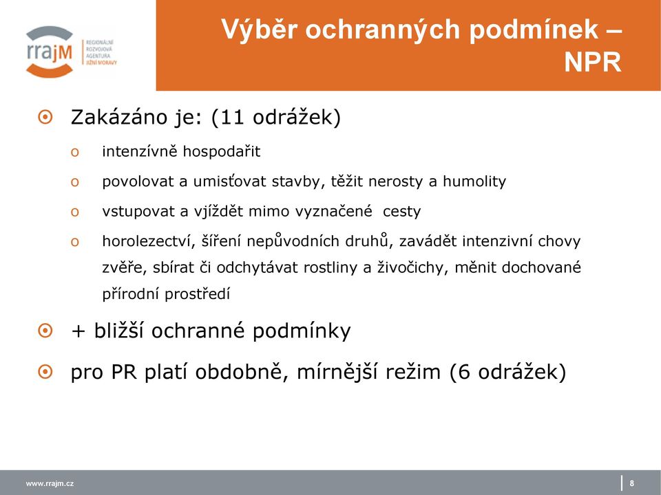 nepůvdních druhů, zavádět intenzivní chvy zvěře, sbírat či dchytávat rstliny a živčichy, měnit