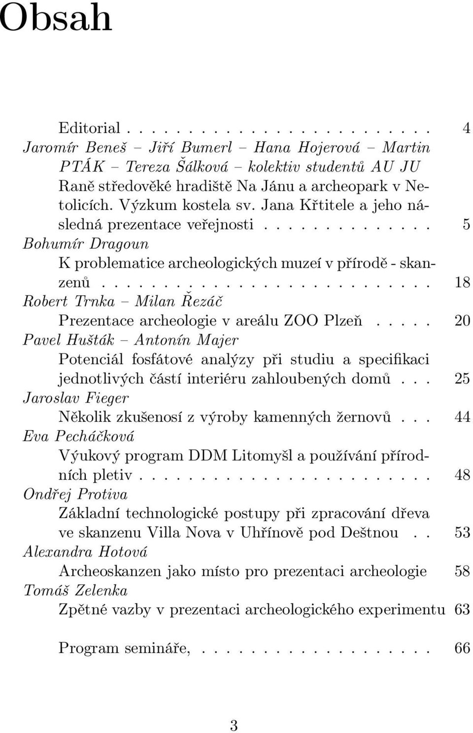 .......................... 18 Robert Trnka Milan Řezáč Prezentace archeologie v areálu ZOO Plzeň.
