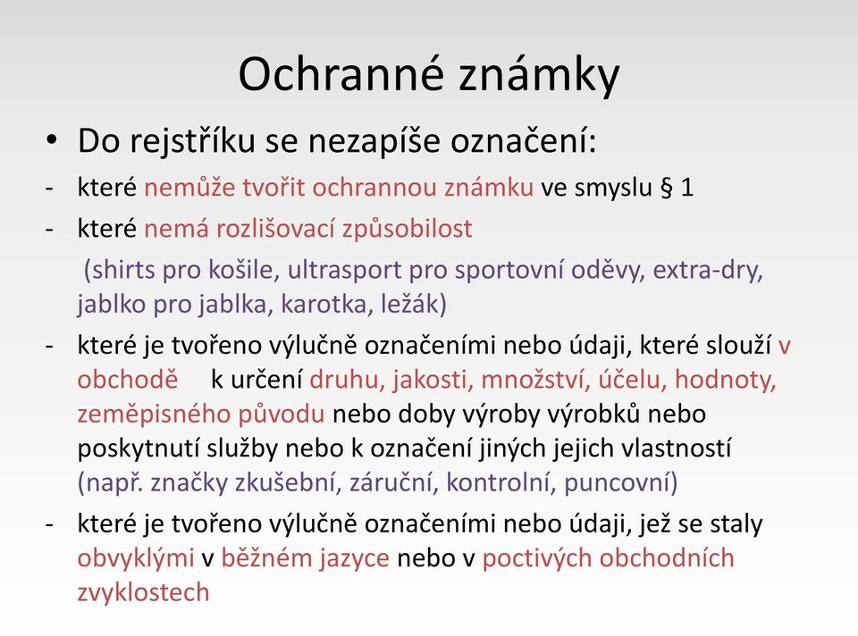 druhu, jakosti, množství, účelu, hodnoty, zeměpisného původu nebo doby výroby výrobků nebo poskytnutí služby nebo k označení jiných jejich vlastností (např.