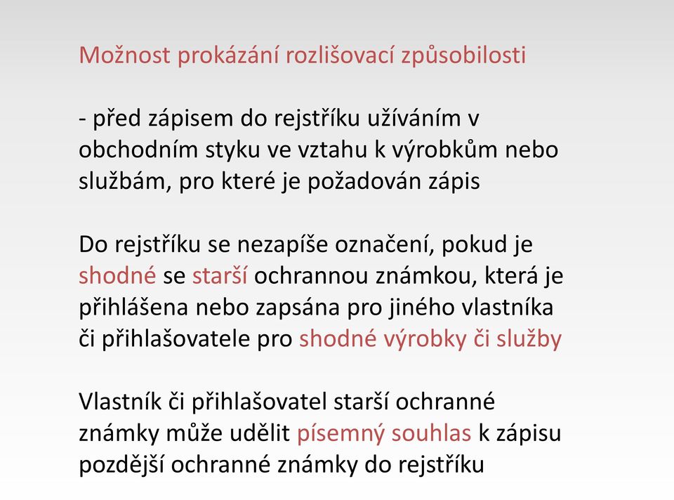 ochrannou známkou, která je přihlášena nebo zapsána pro jiného vlastníka či přihlašovatele pro shodné výrobky či