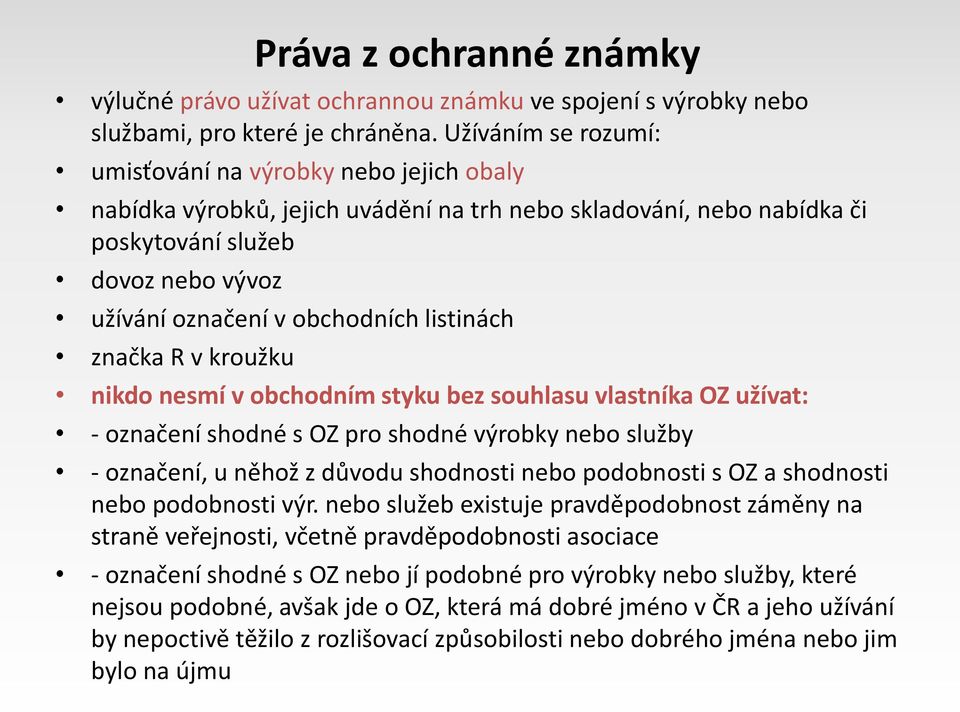 listinách značka R v kroužku nikdo nesmí v obchodním styku bez souhlasu vlastníka OZ užívat: - označení shodné s OZ pro shodné výrobky nebo služby - označení, u něhož z důvodu shodnosti nebo