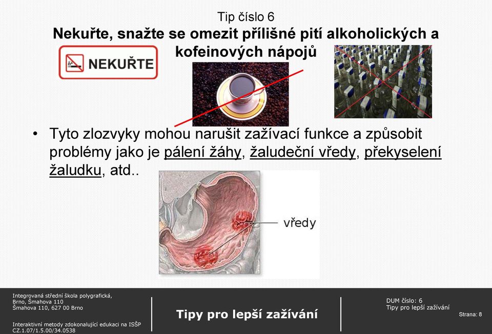 narušit zažívací funkce a způsobit problémy jako je