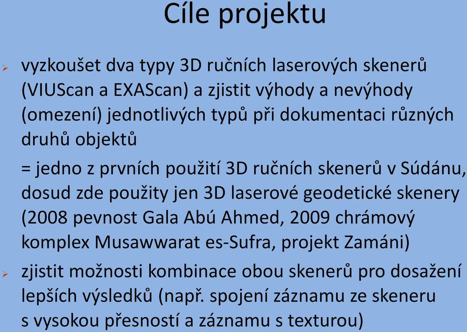 jen 3D laserové geodetické skenery (2008 pevnost Gala Abú Ahmed, 2009 chrámový komplex Musawwarat es-sufra, projekt Zamáni)