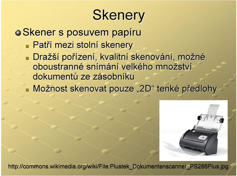 dokumentů ze zásobnz sobníku Možnost skenovat pouze 2D tenké předlohy