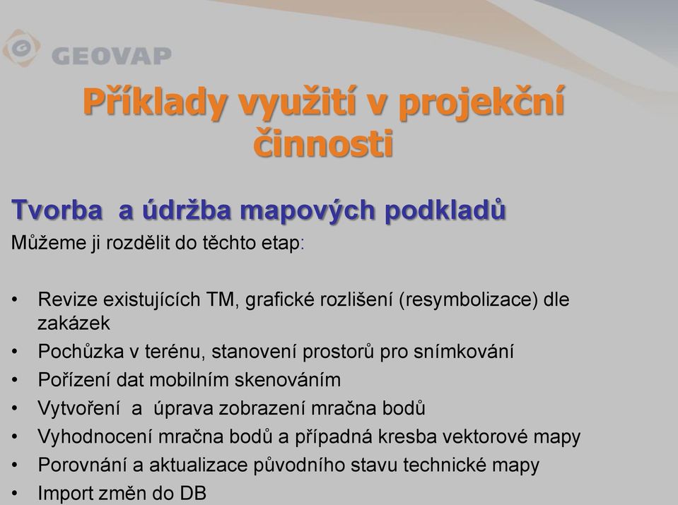 pro snímkování Pořízení dat mobilním skenováním Vytvoření a úprava zobrazení mračna bodů Vyhodnocení mračna