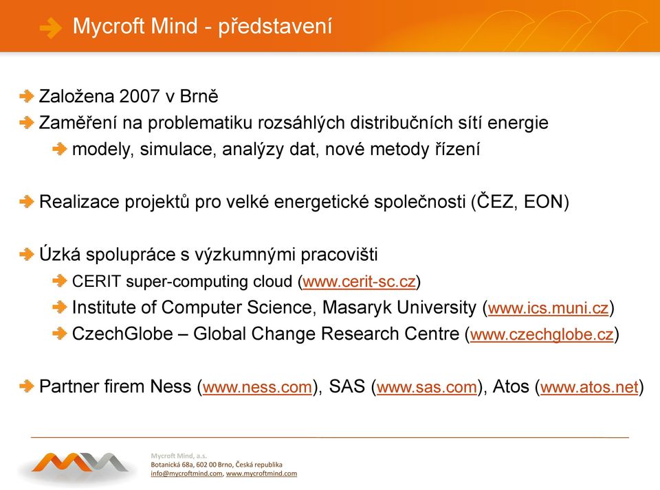 pracovišti CERIT super-computing cloud (www.cerit-sc.cz) Institute of Computer Science, Masaryk University (www.ics.muni.