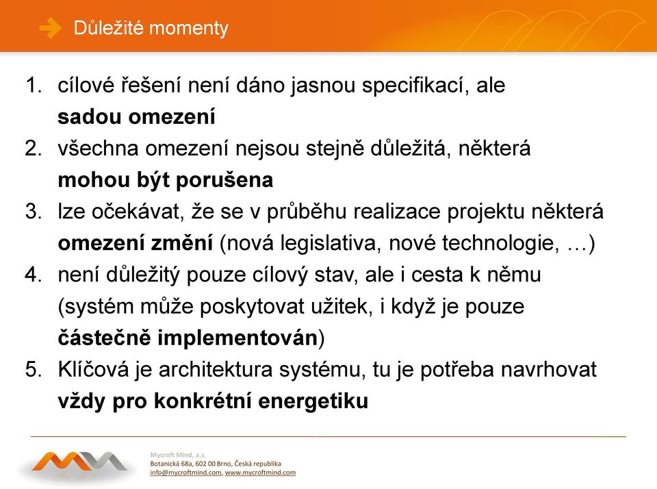 lze očekávat, že se v průběhu realizace projektu některá omezení změní (nová legislativa, nové technologie, ) 4.